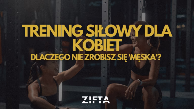 Trening siłowy dla kobiet – dlaczego nie zrobisz się „męska”?